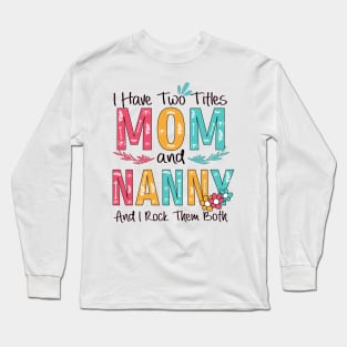 I Have Two Titles Mom And Nanny Long Sleeve T-Shirt